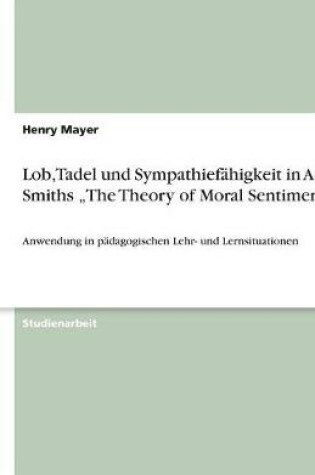 Cover of Lob, Tadel und Sympathiefahigkeit in Adam Smiths "The Theory of Moral Sentiments