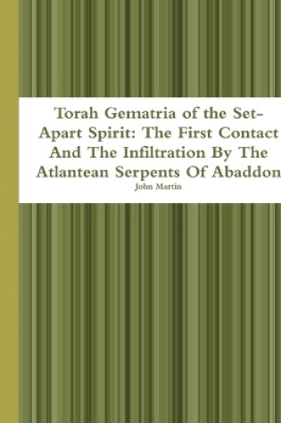 Cover of Torah Gematria of the Set-Apart Spirit: the First Contact and the Infiltration by the Atlantean Serpents of Abaddon