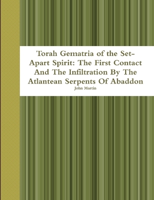 Book cover for Torah Gematria of the Set-Apart Spirit: the First Contact and the Infiltration by the Atlantean Serpents of Abaddon