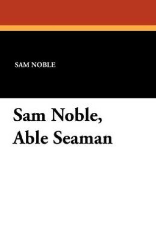 Cover of Sam Noble, Able Seaman