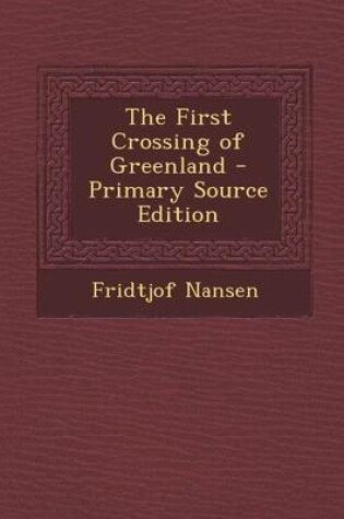 Cover of The First Crossing of Greenland - Primary Source Edition
