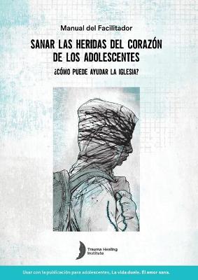 Book cover for Spanish Healing Teens' Wounds of Trauma Facilitator Guide