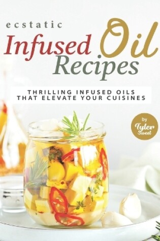 Cover of Ecstatic Infused Oil Recipes