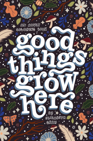 Cover of Good Things Grow Here