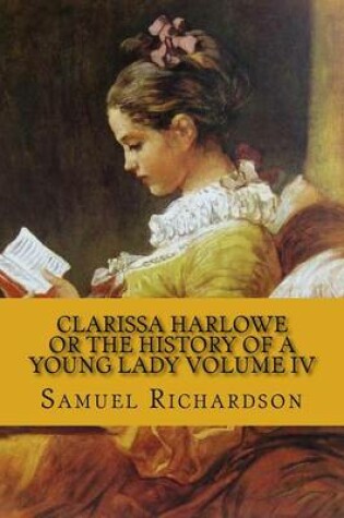 Cover of Clarissa Harlowe Or the History of a Young Lady Volume IV