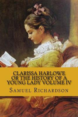 Book cover for Clarissa Harlowe Or the History of a Young Lady Volume IV