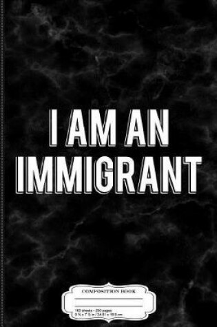 Cover of I Am an Immigrant Composition Notebook