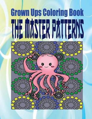 Cover of Grown Ups Coloring Book The Master Patterns Mandalas