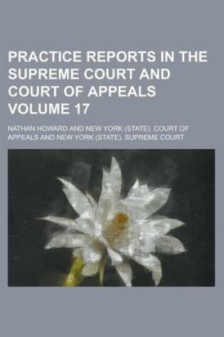 Cover of Practice Reports in the Supreme Court and Court of Appeals Volume 17