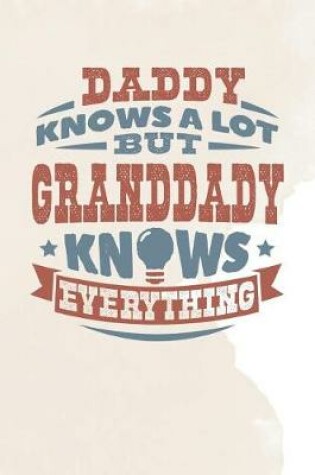 Cover of Daddy Knows A Lot But Granddady Knows Everything