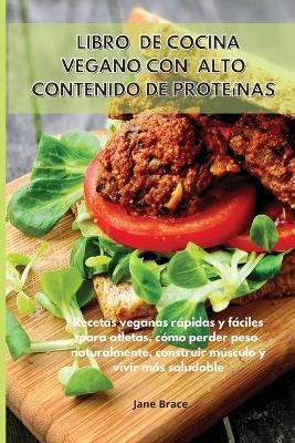 Book cover for Libro de cocina vegano con alto contenido de prote�nas Recetas veganas r�pidas y f�ciles para atletas, c�mo perder peso naturalmente, construir m�sculo y vivir m�s saludable -VEGAN COOKBOOK (Spanish Version )