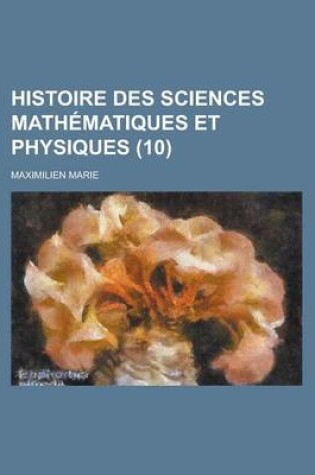 Cover of Histoire Des Sciences Mathematiques Et Physiques (10 )