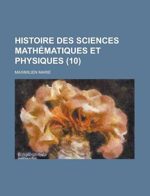 Book cover for Histoire Des Sciences Mathematiques Et Physiques (10 )