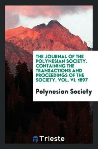 Cover of The Journal of the Polynesian Society. Containing the Transactions and Proceedings of the Society. Vol. VI. 1897