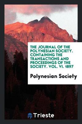 Book cover for The Journal of the Polynesian Society. Containing the Transactions and Proceedings of the Society. Vol. VI. 1897