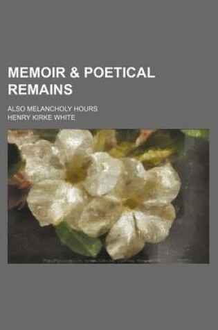 Cover of Memoir & Poetical Remains; Also Melancholy Hours