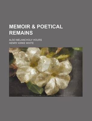 Book cover for Memoir & Poetical Remains; Also Melancholy Hours