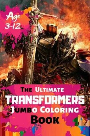 Cover of The Ultimate Transformer Jumbo Coloring Book Age 3-12