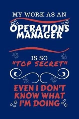 Cover of My Work As An Operations Manager Is So Top Secret Even I Don't Know What I'm Doing