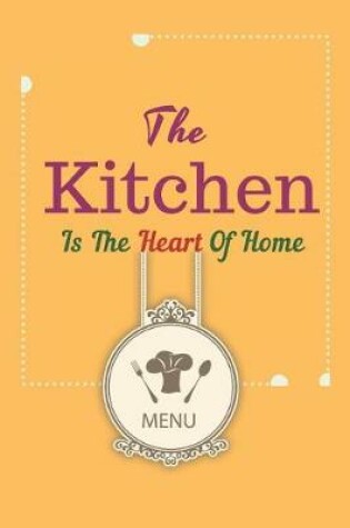 Cover of The kitchen Is The Heart Of Home