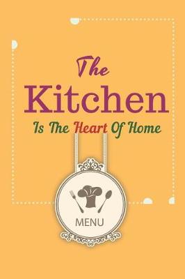 Book cover for The kitchen Is The Heart Of Home