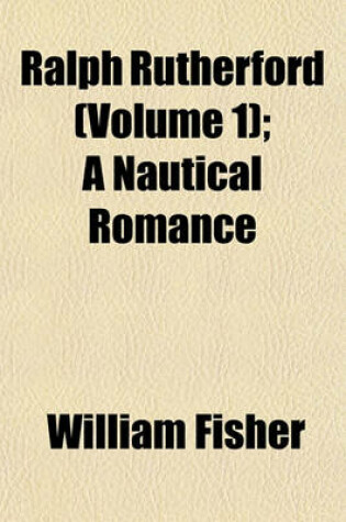 Cover of Ralph Rutherford (Volume 1); A Nautical Romance