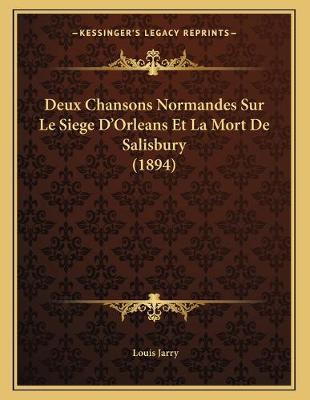 Book cover for Deux Chansons Normandes Sur Le Siege D'Orleans Et La Mort De Salisbury (1894)