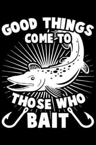 Cover of Good Things Come To Those Who Bait