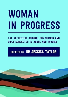 Book cover for Woman in Progress: The Reflective Journal for Women and Girls Subjected to Abuse and Trauma