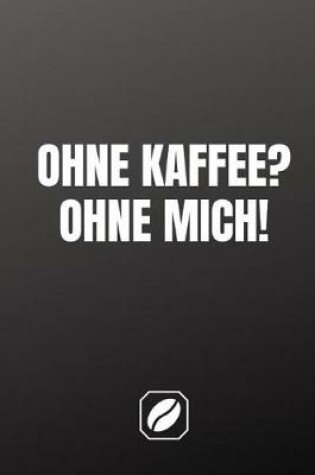 Cover of Ohne Kaffee? Ohne Mich!