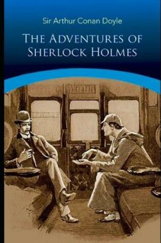 Cover of The Adventures of Sherlock Holmes By Arthur Conan Doyle (Mystery, Crime & Detective fiction) "Unabridged & Annotated Version"