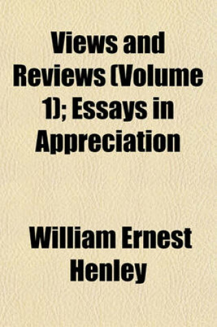 Cover of Views and Reviews (Volume 1); Essays in Appreciation