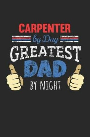 Cover of Carpenter by Day, Greatest Dad by Night