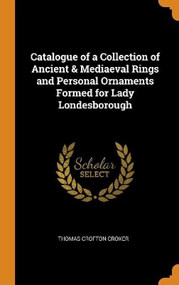 Book cover for Catalogue of a Collection of Ancient & Mediaeval Rings and Personal Ornaments Formed for Lady Londesborough