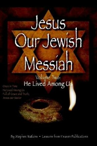 Cover of Jesus Our Jewish Messiah: Volume Two: He Lived Among Us - Once in Time - He Lived Among Us - Full of Grace and Truth - Jesus Our Savior