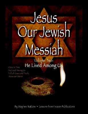 Book cover for Jesus Our Jewish Messiah: Volume Two: He Lived Among Us - Once in Time - He Lived Among Us - Full of Grace and Truth - Jesus Our Savior