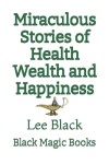 Book cover for Miraculous Stories of Health Wealth and Happiness