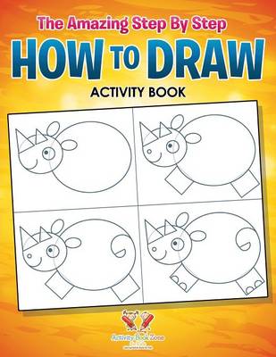 Book cover for The Amazing Step by Step How to Draw Activity Book