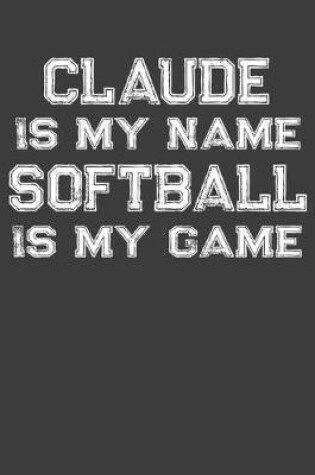 Cover of Claude Is My Name Softball Is My Game