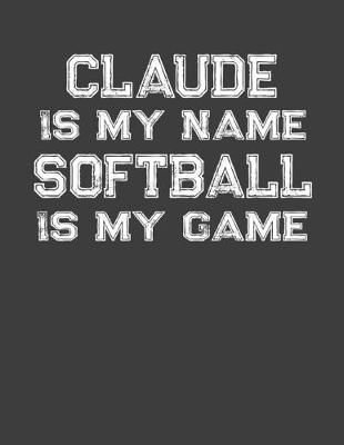 Book cover for Claude Is My Name Softball Is My Game