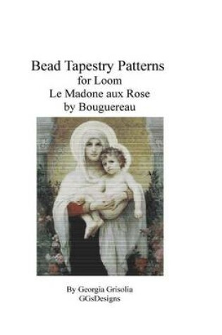 Cover of Bead Tapestry Pattern for Loom Madone aux Rose by Bouguereau