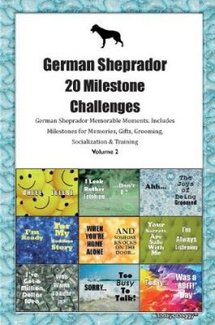 Cover of German Sheprador 20 Milestone Challenges German Sheprador Memorable Moments.Includes Milestones for Memories, Gifts, Grooming, Socialization & Training Volume 2