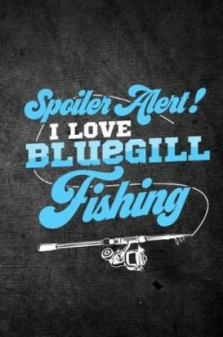 Cover of Spoiler Alert I Love Bluegill Fishing
