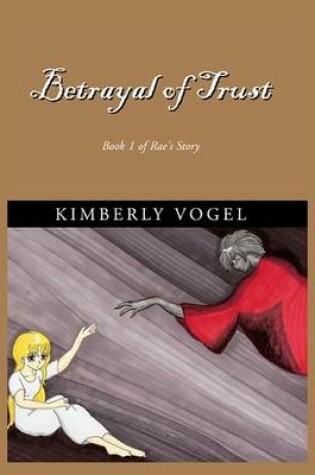 Cover of Betrayal of Trust: Book 1 of Rae's Story