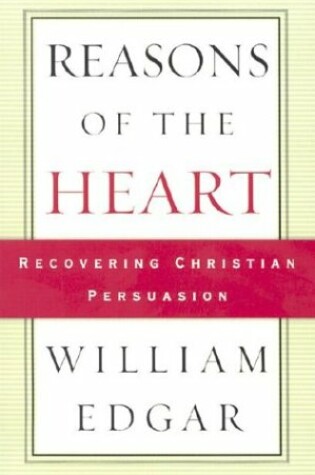 Cover of Reasons of the Heart: Recovering Christian Persuasion