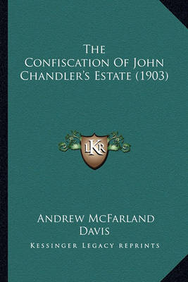 Book cover for The Confiscation of John Chandler's Estate (1903) the Confiscation of John Chandler's Estate (1903)