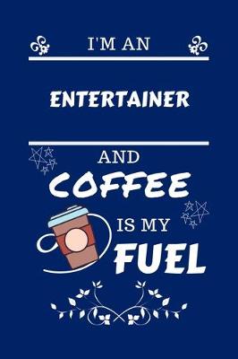 Book cover for I'm An Entertainer And Coffee Is My Fuel