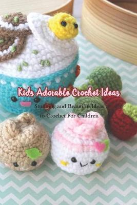 Book cover for Kids Adorable Crochet Ideas