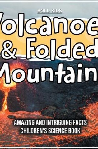 Cover of Volcanoes & Folded Mountains Amazing And Intriguing Facts Children's Science Book