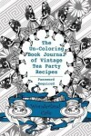 Book cover for The Un-Coloring Book Journal of Vintage Tea Party Recipes (Password Required)